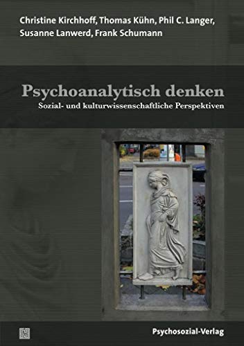 Psychoanalytisch denken: Sozial- und kulturwissenschaftliche Perspektiven (Forum Psychosozial)